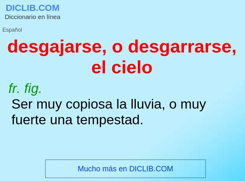 What is desgajarse, o desgarrarse, el cielo - meaning and definition