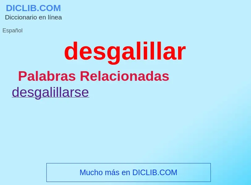 What is desgalillar - meaning and definition