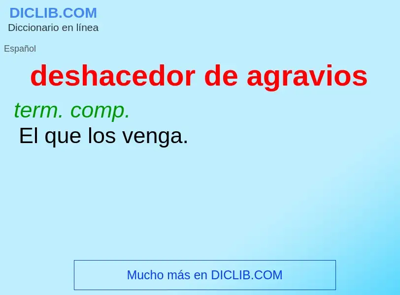 What is deshacedor de agravios - definition