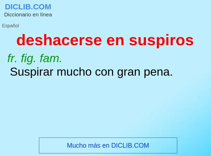 What is deshacerse en suspiros - meaning and definition