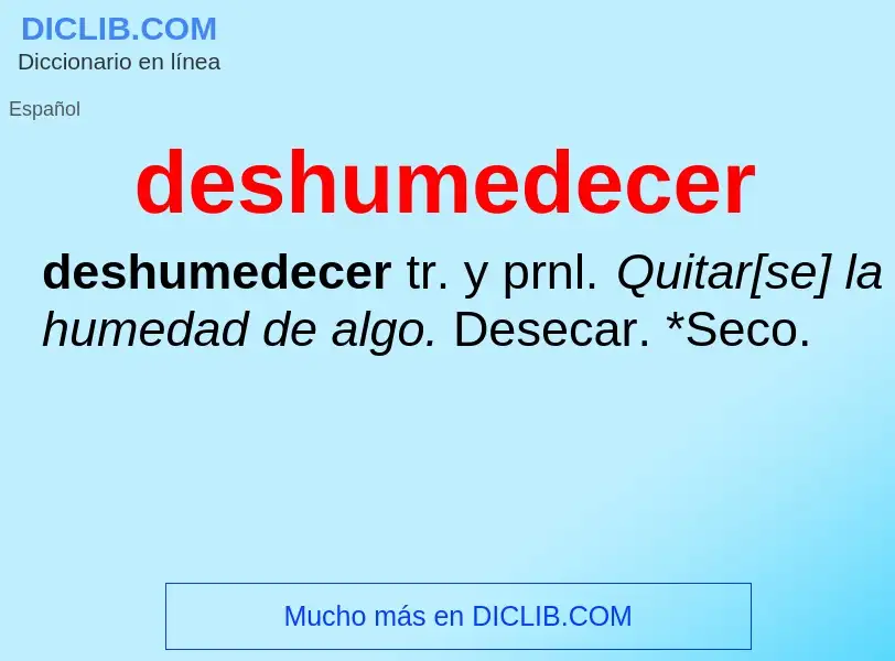 What is deshumedecer - meaning and definition