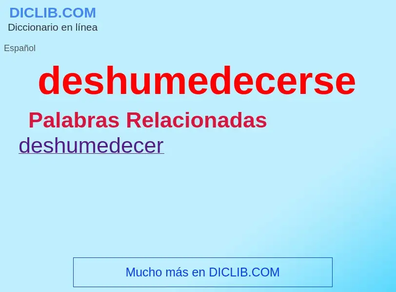 What is deshumedecerse - definition