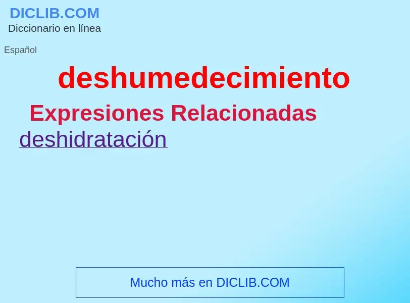 What is deshumedecimiento - definition