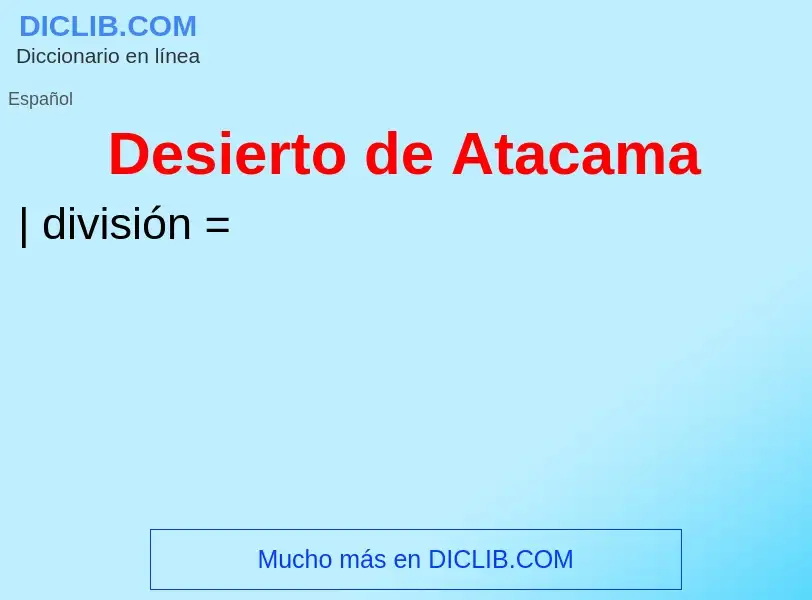 Что такое Desierto de Atacama - определение