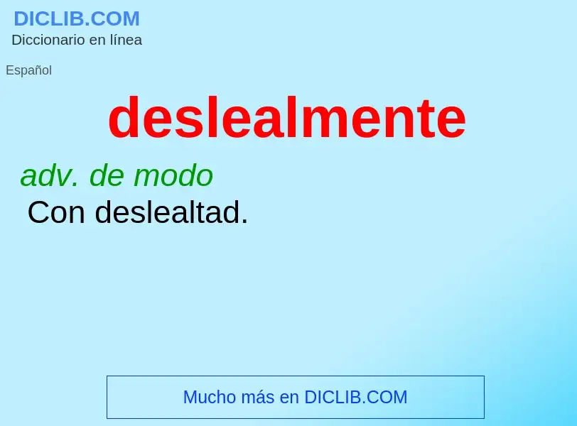 What is deslealmente - meaning and definition