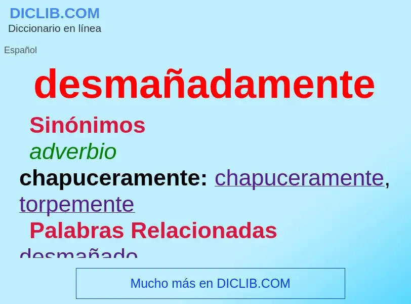 What is desmañadamente - meaning and definition