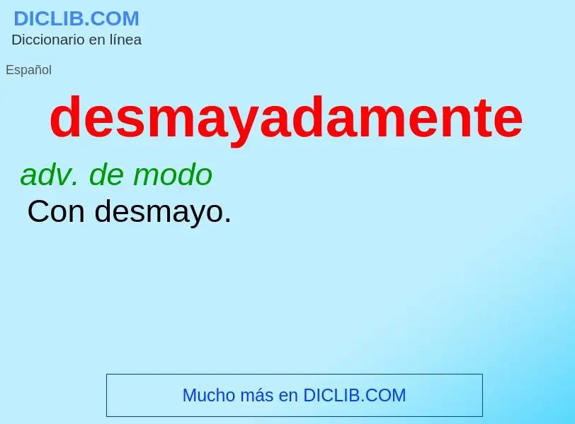 What is desmayadamente - meaning and definition