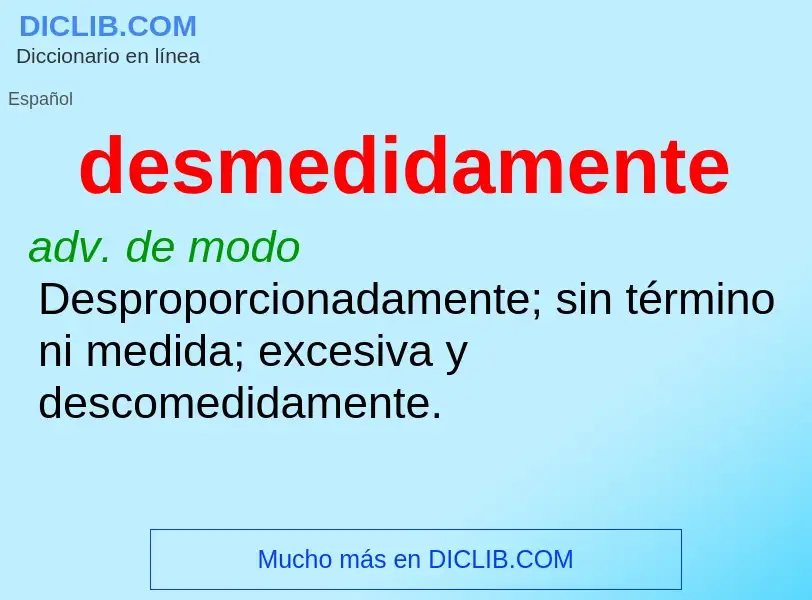 What is desmedidamente - meaning and definition