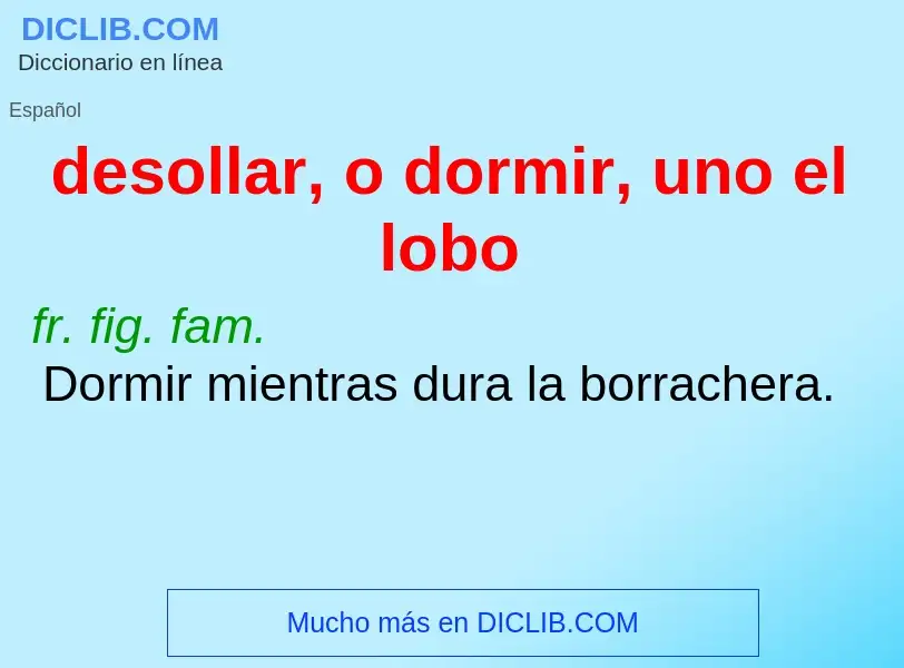 Qu'est-ce que desollar, o dormir, uno el lobo - définition