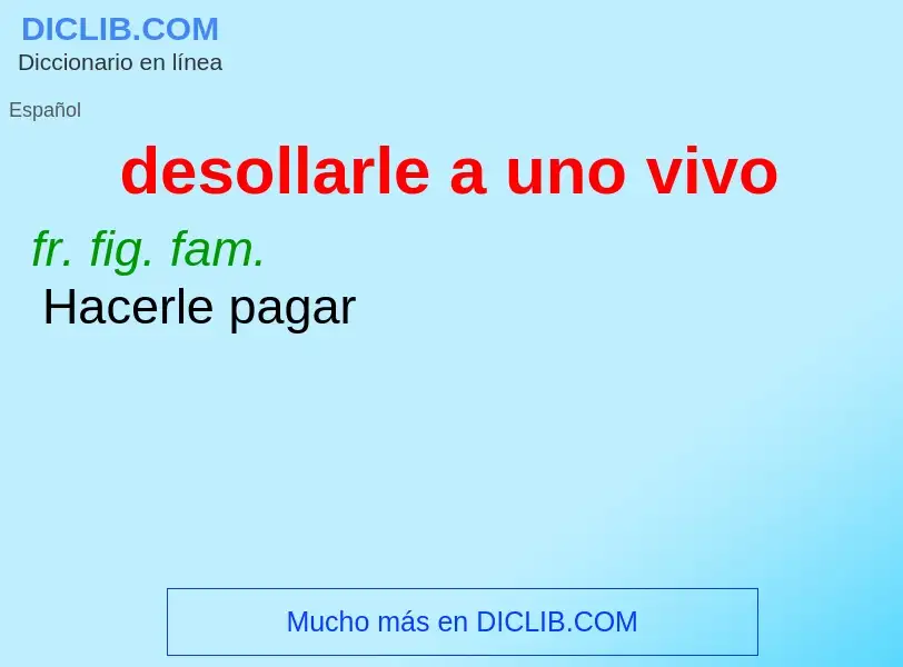 O que é desollarle a uno vivo - definição, significado, conceito