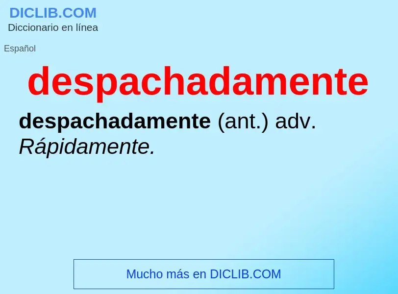 ¿Qué es despachadamente? - significado y definición