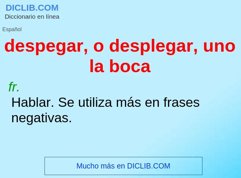 Was ist despegar, o desplegar, uno la boca - Definition