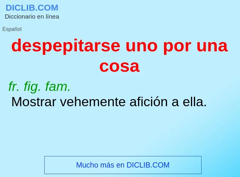 What is despepitarse uno por una cosa - definition