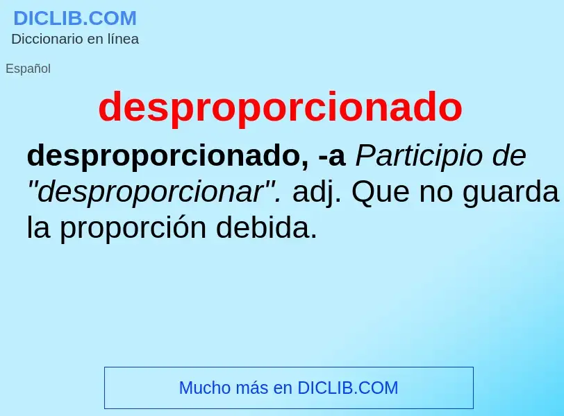 What is desproporcionado - meaning and definition