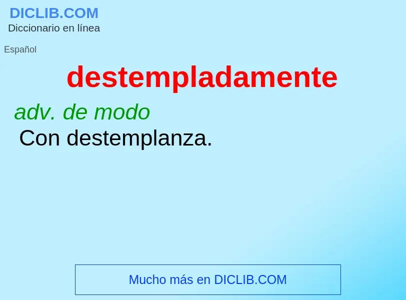 Wat is destempladamente - definition