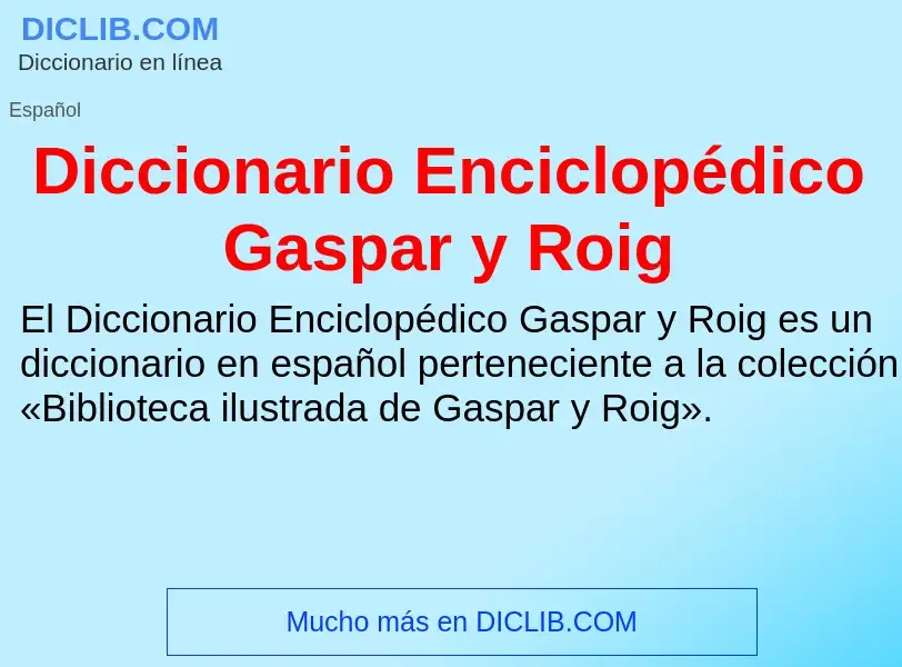 O que é Diccionario Enciclopédico Gaspar y Roig - definição, significado, conceito