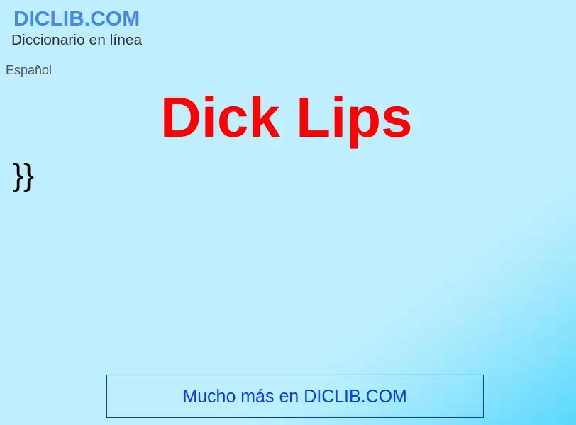 Che cos'è Dick Lips - definizione