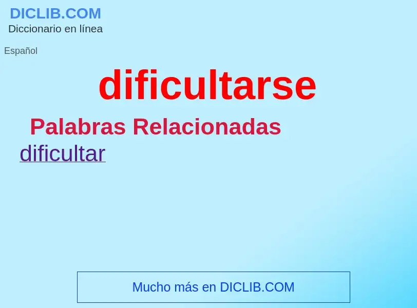 What is dificultarse - definition