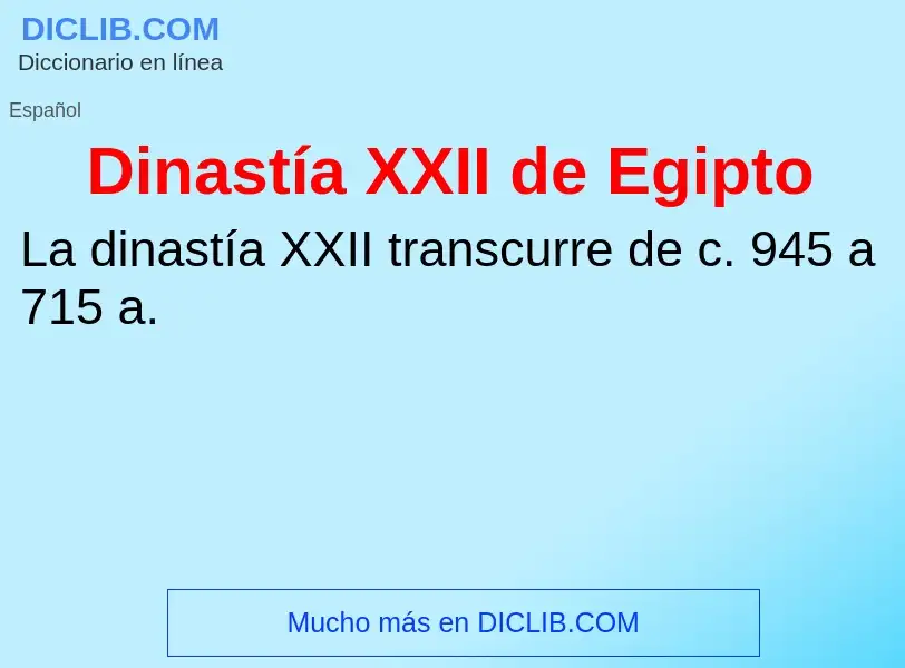 ¿Qué es Dinastía XXII de Egipto? - significado y definición