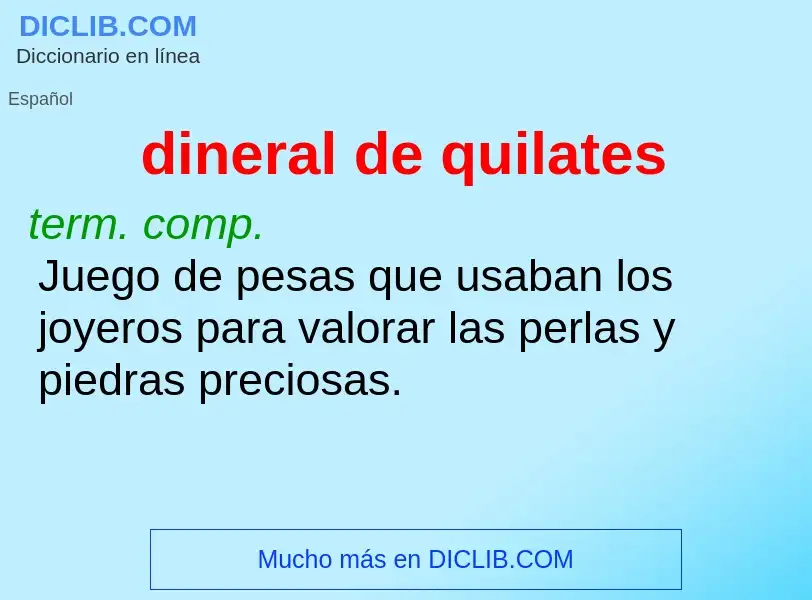 What is dineral de quilates - meaning and definition