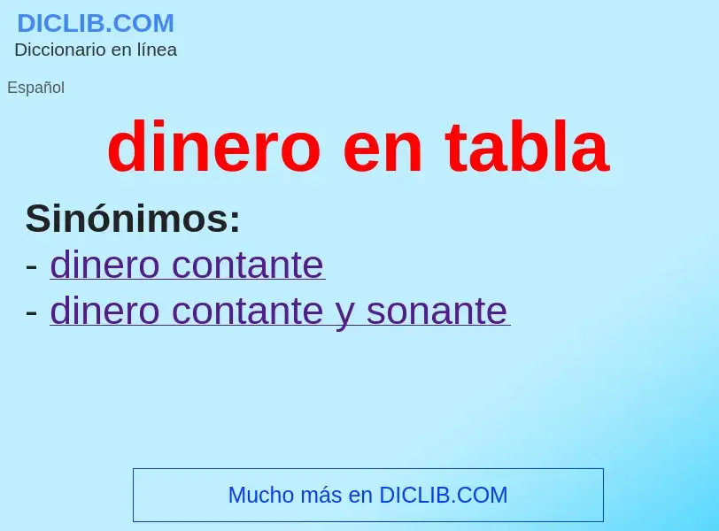 O que é dinero en tabla - definição, significado, conceito