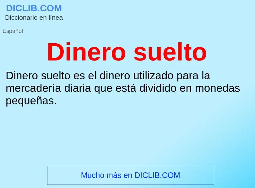 ¿Qué es Dinero suelto? - significado y definición