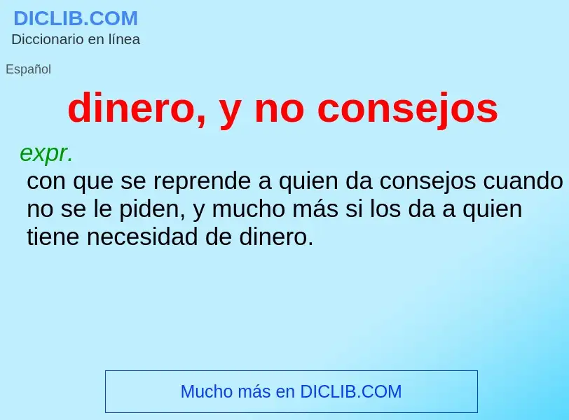 What is dinero, y no consejos - meaning and definition