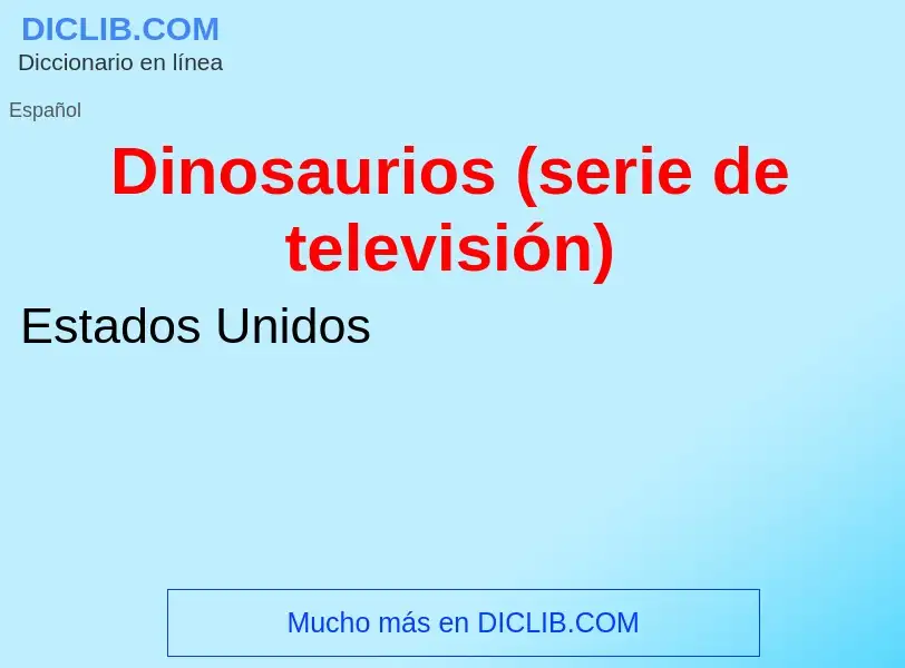 ¿Qué es Dinosaurios (serie de televisión)? - significado y definición