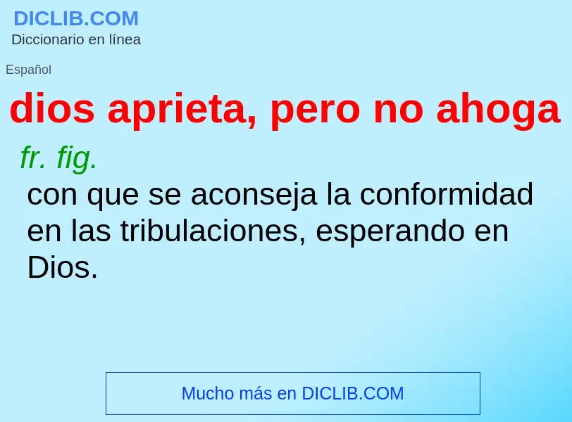 Wat is dios aprieta, pero no ahoga - definition