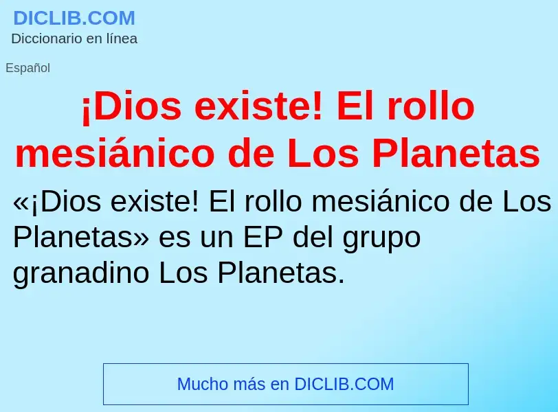 ¿Qué es ¡Dios existe! El rollo mesiánico de Los Planetas? - significado y definición