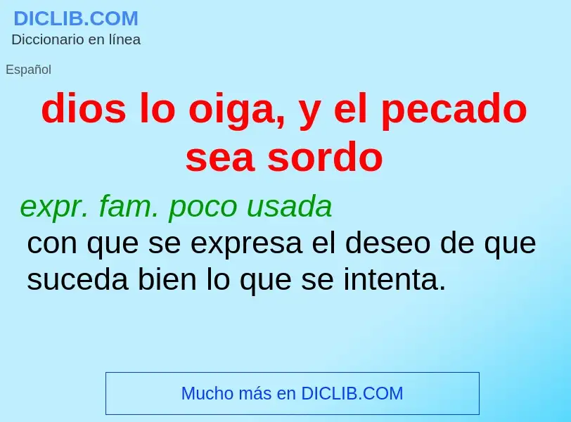 O que é dios lo oiga, y el pecado sea sordo - definição, significado, conceito