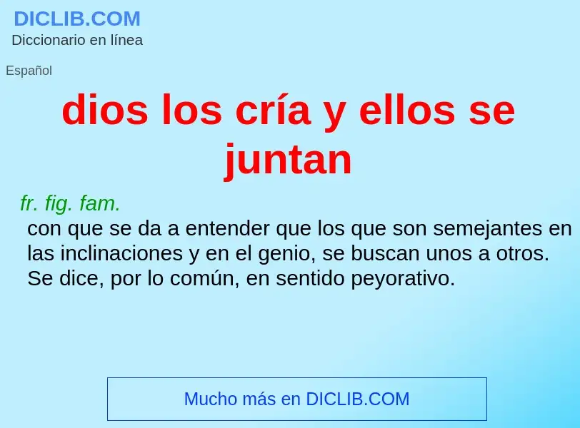 O que é dios los cría y ellos se juntan - definição, significado, conceito