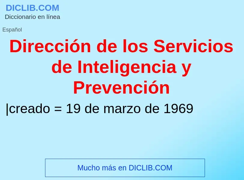 Che cos'è Dirección de los Servicios de Inteligencia y Prevención - definizione