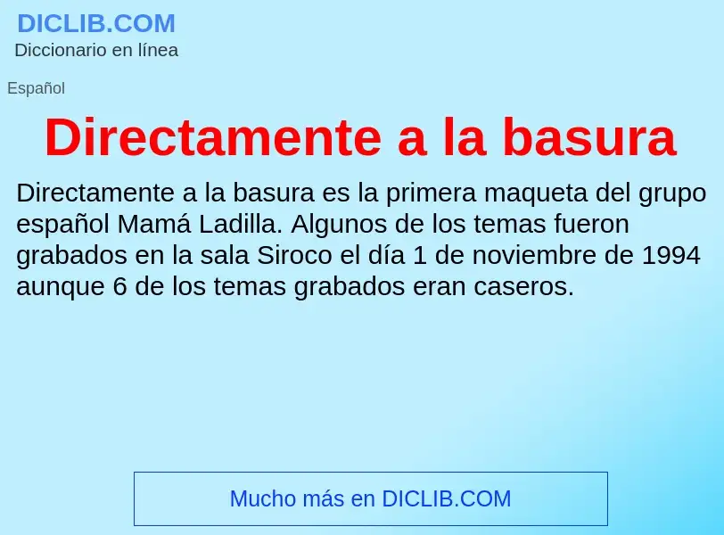 Wat is Directamente a la basura - definition