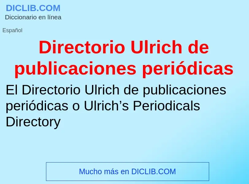 Che cos'è Directorio Ulrich de publicaciones periódicas - definizione