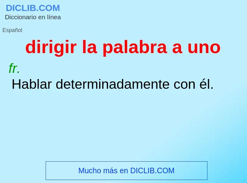 What is dirigir la palabra a uno - meaning and definition