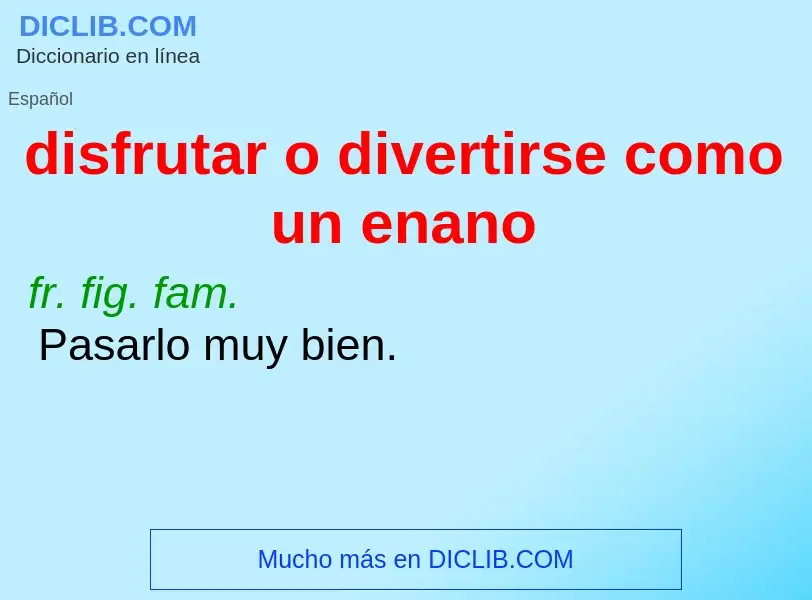 What is disfrutar o divertirse como un enano - meaning and definition