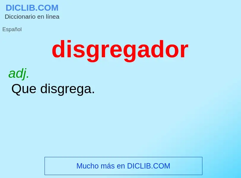 ¿Qué es disgregador? - significado y definición