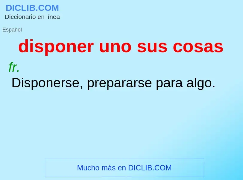 ¿Qué es disponer uno sus cosas? - significado y definición