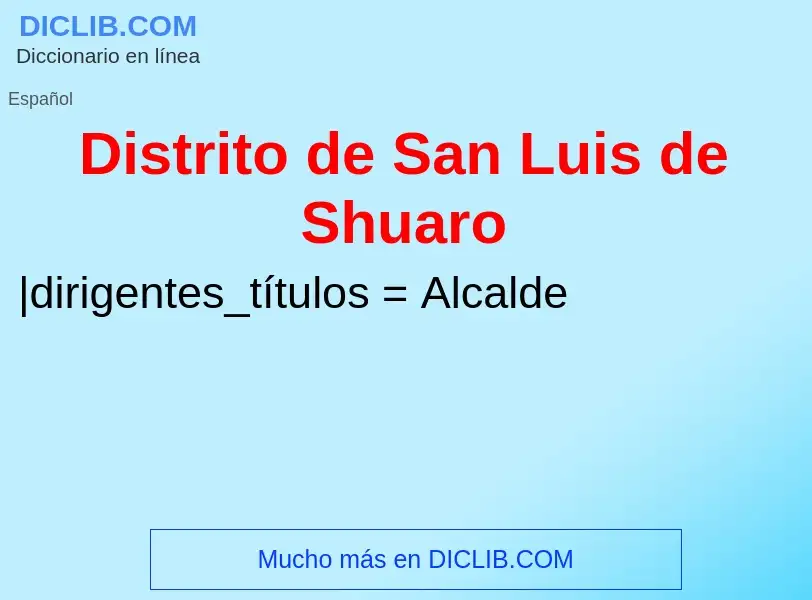 ¿Qué es Distrito de San Luis de Shuaro? - significado y definición