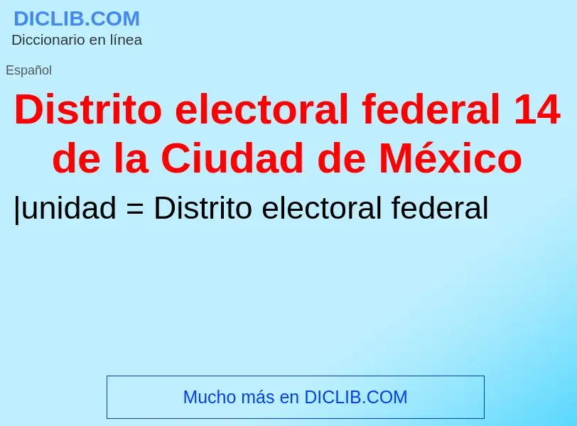 Τι είναι Distrito electoral federal 14 de la Ciudad de México - ορισμός