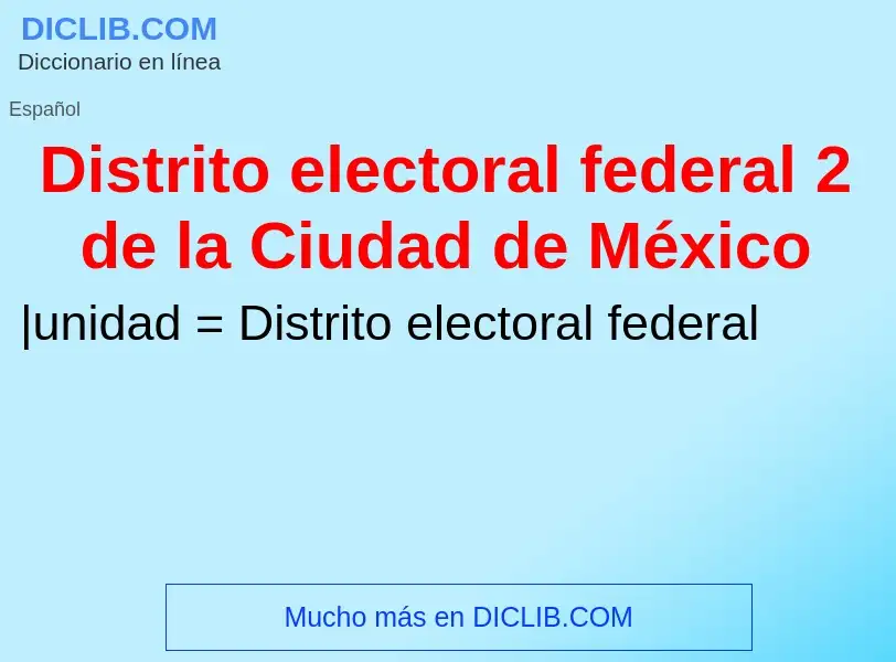 Wat is Distrito electoral federal 2 de la Ciudad de México - definition