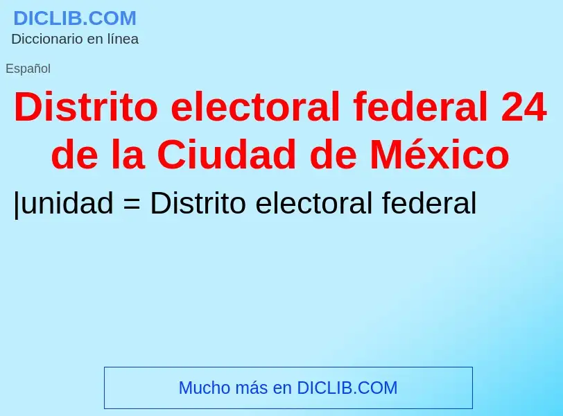 Che cos'è Distrito electoral federal 24 de la Ciudad de México - definizione