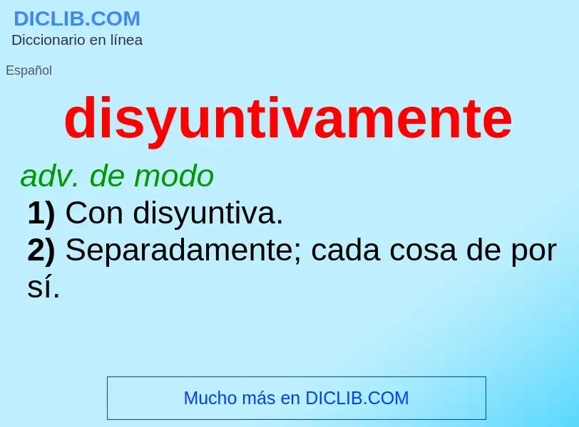 What is disyuntivamente - meaning and definition