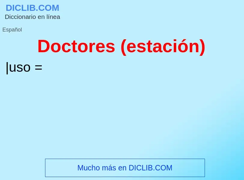 ¿Qué es Doctores (estación)? - significado y definición