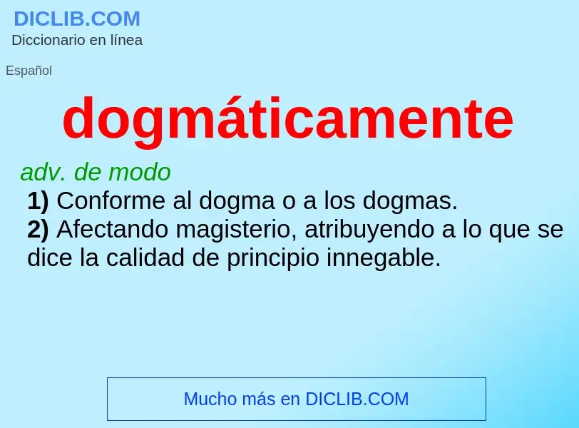 What is dogmáticamente - meaning and definition