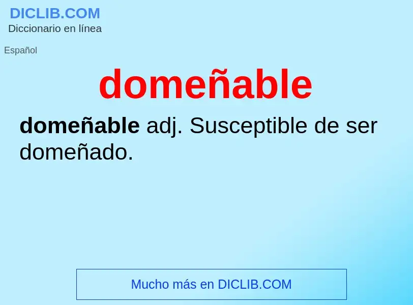 ¿Qué es domeñable? - significado y definición