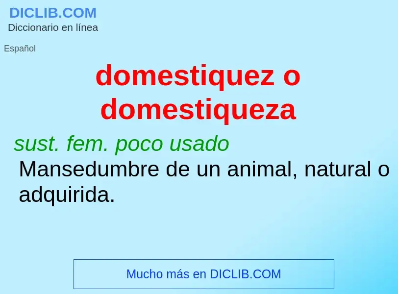 ¿Qué es domestiquez o domestiqueza? - significado y definición