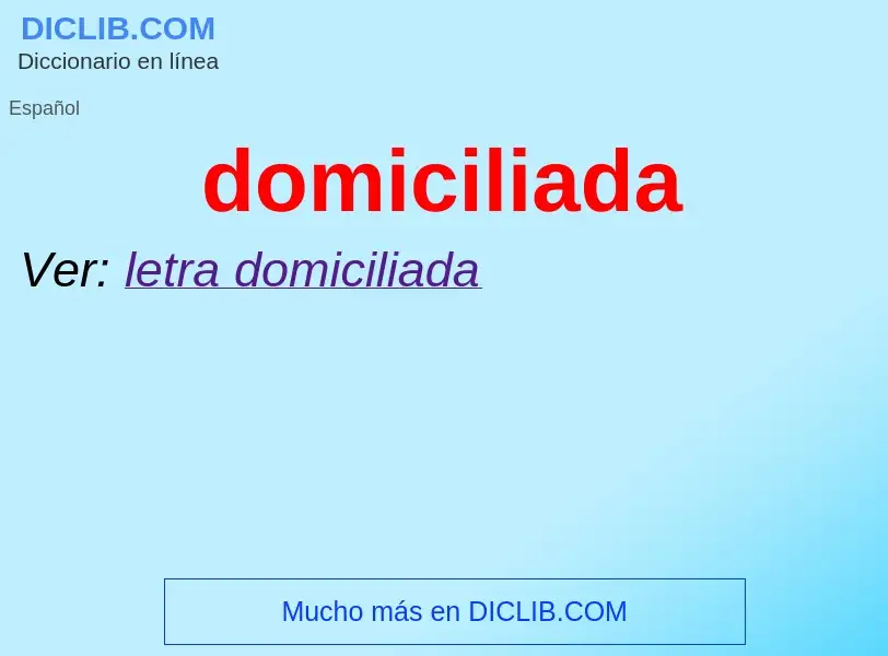 ¿Qué es domiciliada? - significado y definición