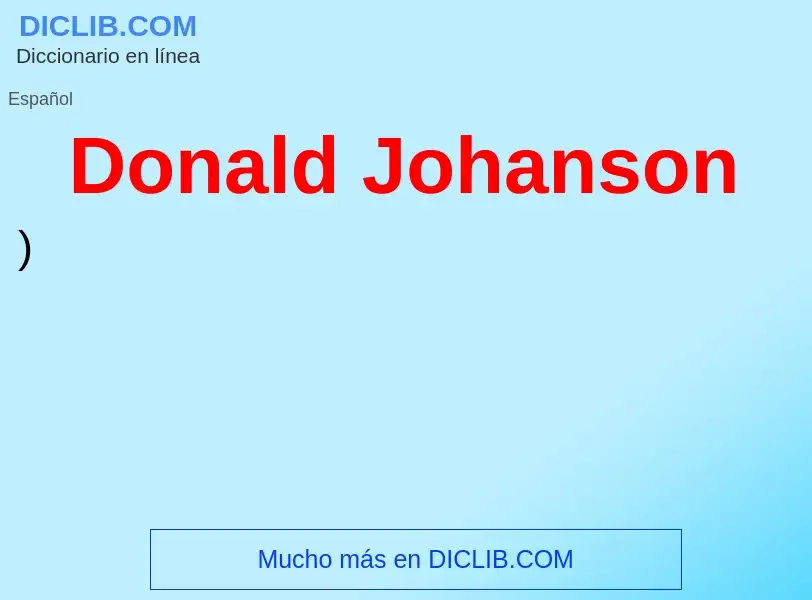 ¿Qué es Donald Johanson? - significado y definición